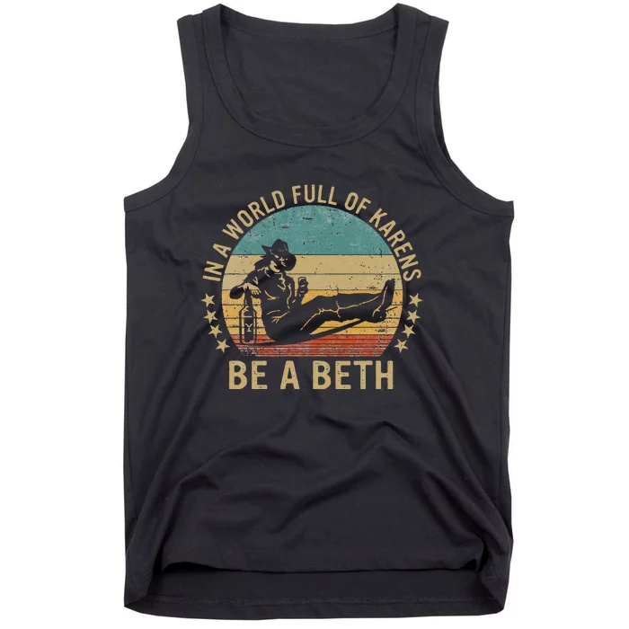 In A World Full Of Karens Be A Beth Tank Top