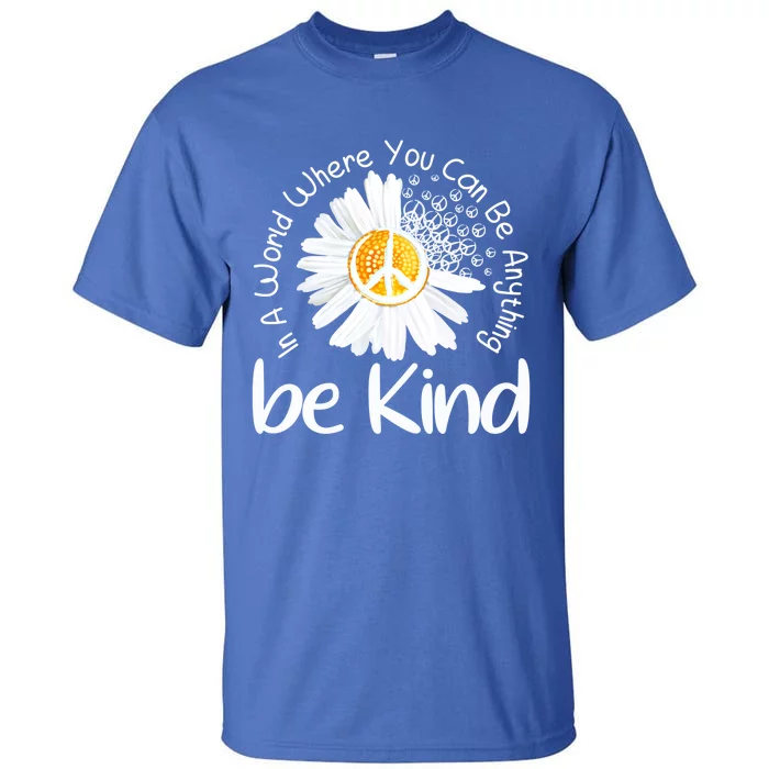 In A World Where You Can Be Anything Be Kind Peace Sign Cute Gift Tall T-Shirt