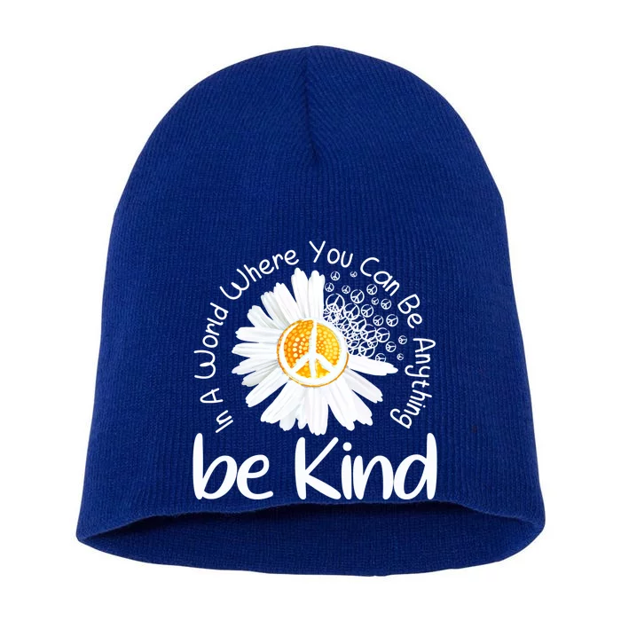 In A World Where You Can Be Anything Be Kind Peace Sign Cute Gift Short Acrylic Beanie