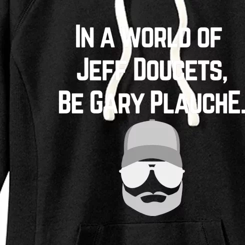 In A World Of Jeff Doucets Be Gary Plauche Women's Fleece Hoodie