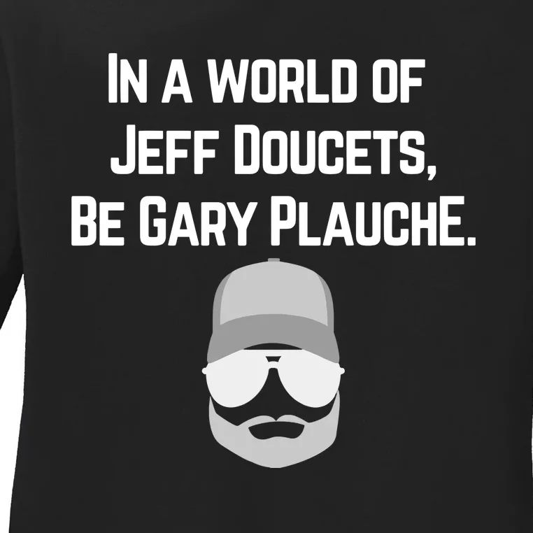 In A World Of Jeff Doucets Be Gary Plauche Ladies Long Sleeve Shirt