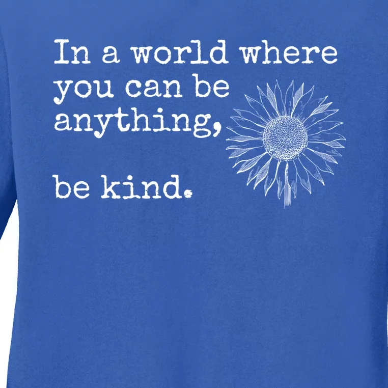 In A World Where You Can Be Anything Be Kind Gift Sunflower Gift Ladies Long Sleeve Shirt