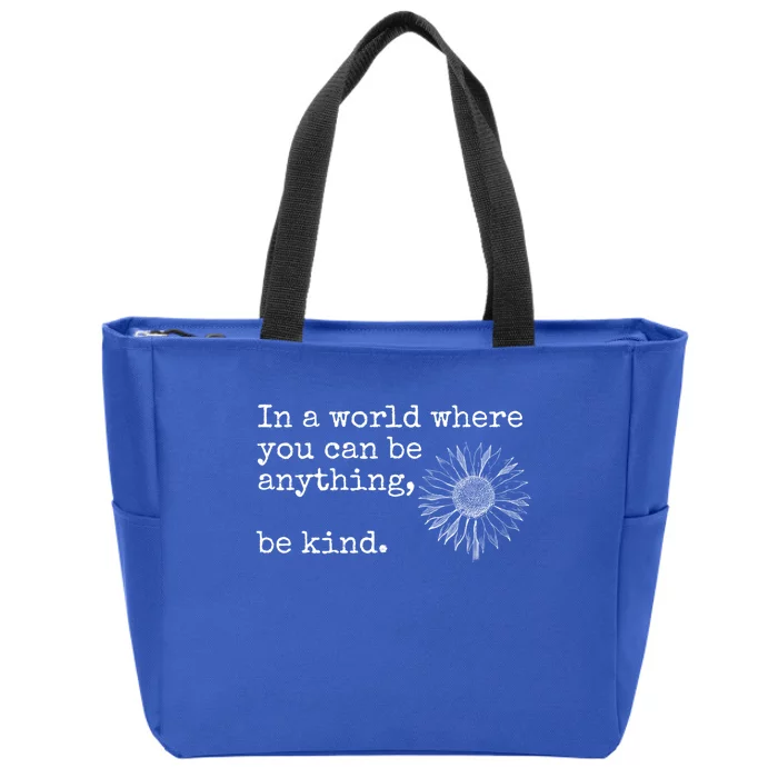 In A World Where You Can Be Anything Be Kind Gift Sunflower Gift Zip Tote Bag