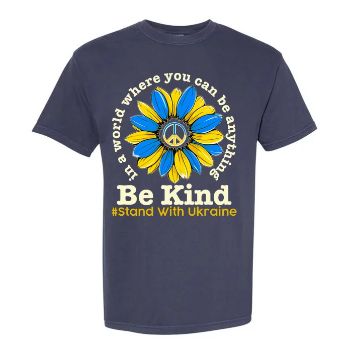 In A World Where You Can Be Anything Be Kind # Stand With Ukraine Garment-Dyed Heavyweight T-Shirt