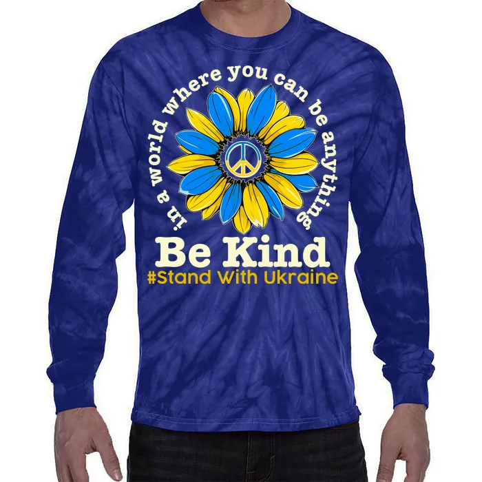 In A World Where You Can Be Anything Be Kind # Stand With Ukraine Tie-Dye Long Sleeve Shirt