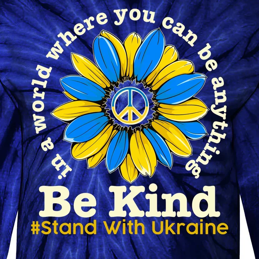 In A World Where You Can Be Anything Be Kind # Stand With Ukraine Tie-Dye Long Sleeve Shirt