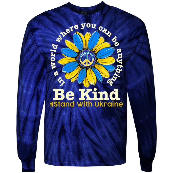 In A World Where You Can Be Anything Be Kind # Stand With Ukraine Tie-Dye Long Sleeve Shirt