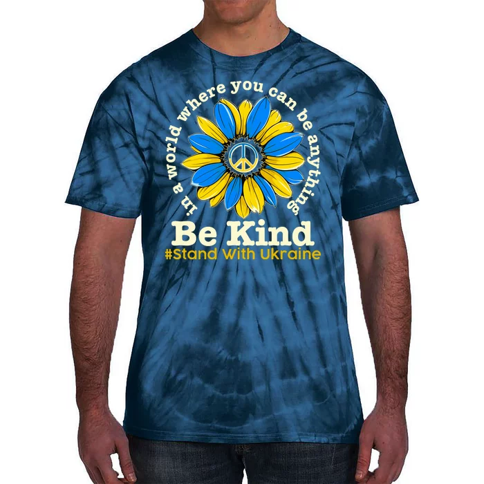 In A World Where You Can Be Anything Be Kind # Stand With Ukraine Tie-Dye T-Shirt