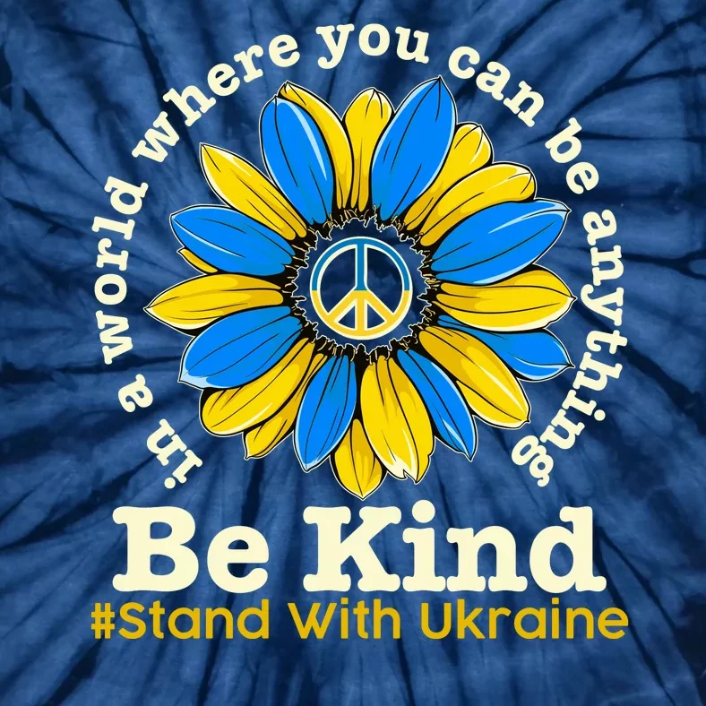 In A World Where You Can Be Anything Be Kind # Stand With Ukraine Tie-Dye T-Shirt