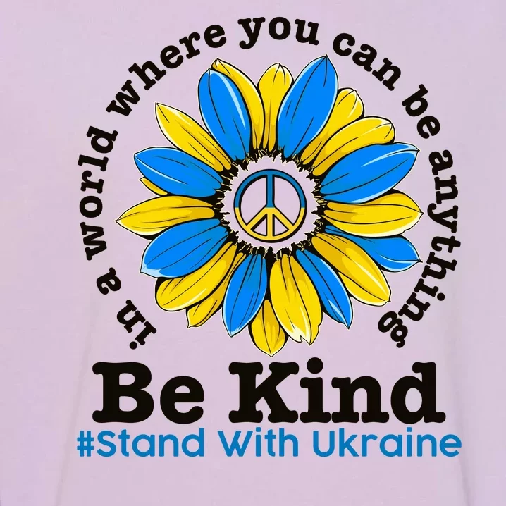 In A World Where You Can Be Anything Be Kind # Stand With Ukraine Garment-Dyed Sweatshirt