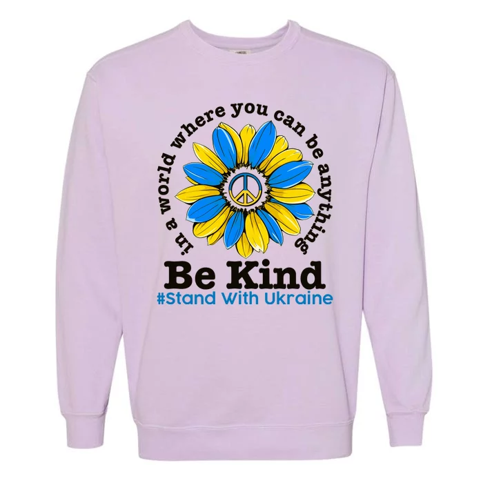 In A World Where You Can Be Anything Be Kind # Stand With Ukraine Garment-Dyed Sweatshirt