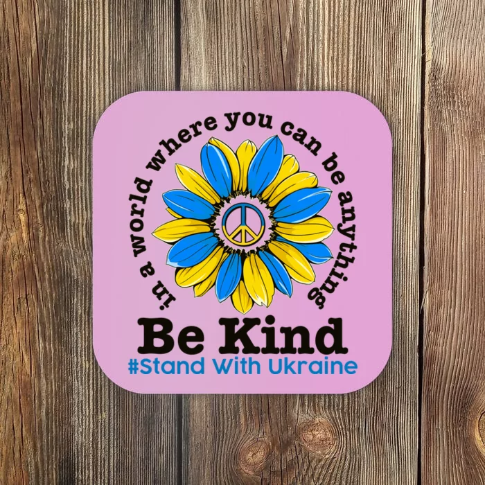 In A World Where You Can Be Anything Be Kind # Stand With Ukraine Coaster