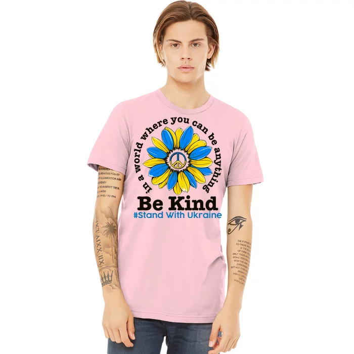 In A World Where You Can Be Anything Be Kind # Stand With Ukraine Premium T-Shirt