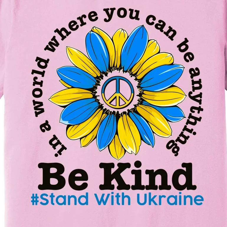 In A World Where You Can Be Anything Be Kind # Stand With Ukraine Premium T-Shirt