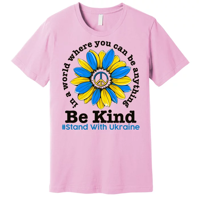 In A World Where You Can Be Anything Be Kind # Stand With Ukraine Premium T-Shirt