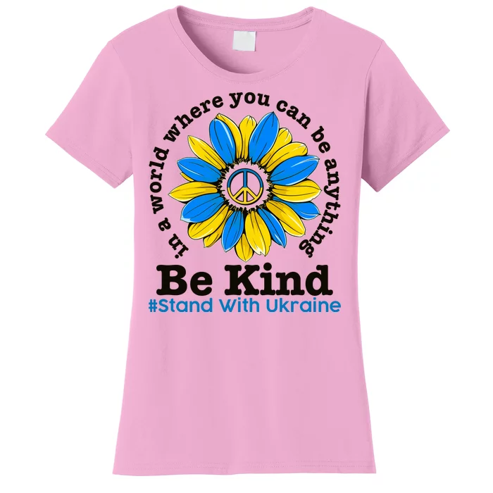 In A World Where You Can Be Anything Be Kind # Stand With Ukraine Women's T-Shirt