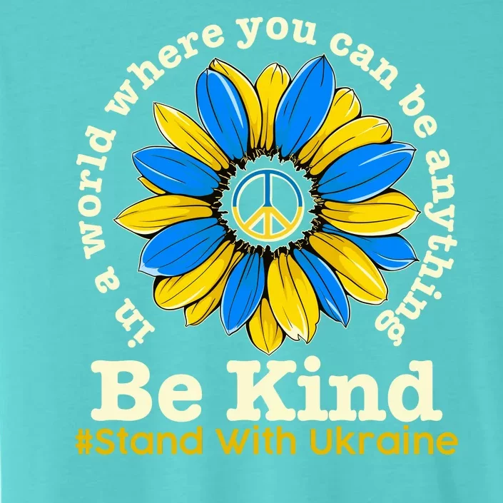 In A World Where You Can Be Anything Be Kind # Stand With Ukraine ChromaSoft Performance T-Shirt