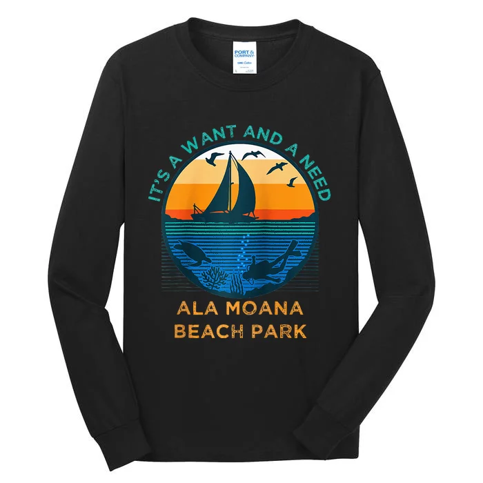 Its A Want And A Need Ala Moana Beach Park Funny Vacation Raglan Baseball Tall Long Sleeve T-Shirt