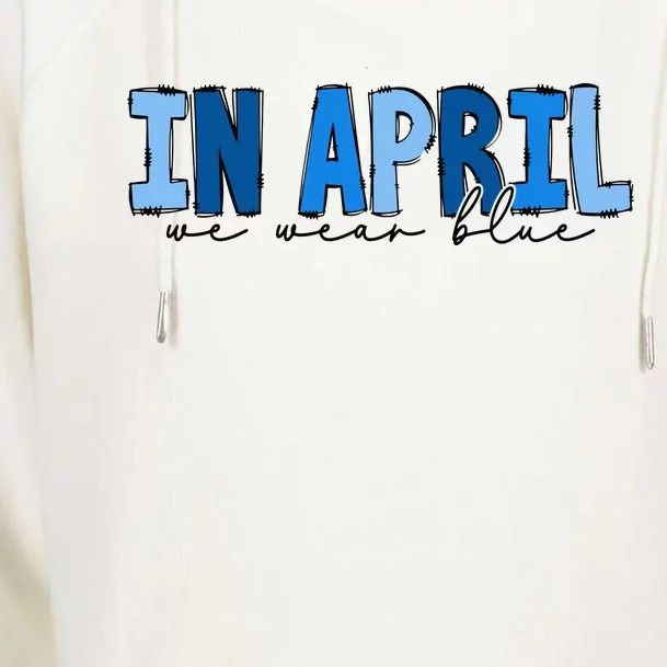 In April We Wear Blue Autism Awareness Womens Funnel Neck Pullover Hood