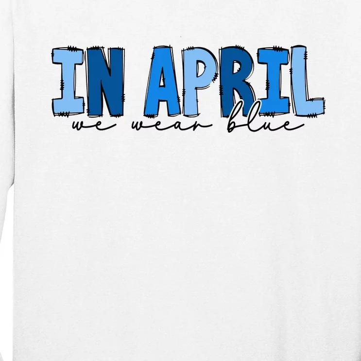 In April We Wear Blue Autism Awareness Tall Long Sleeve T-Shirt