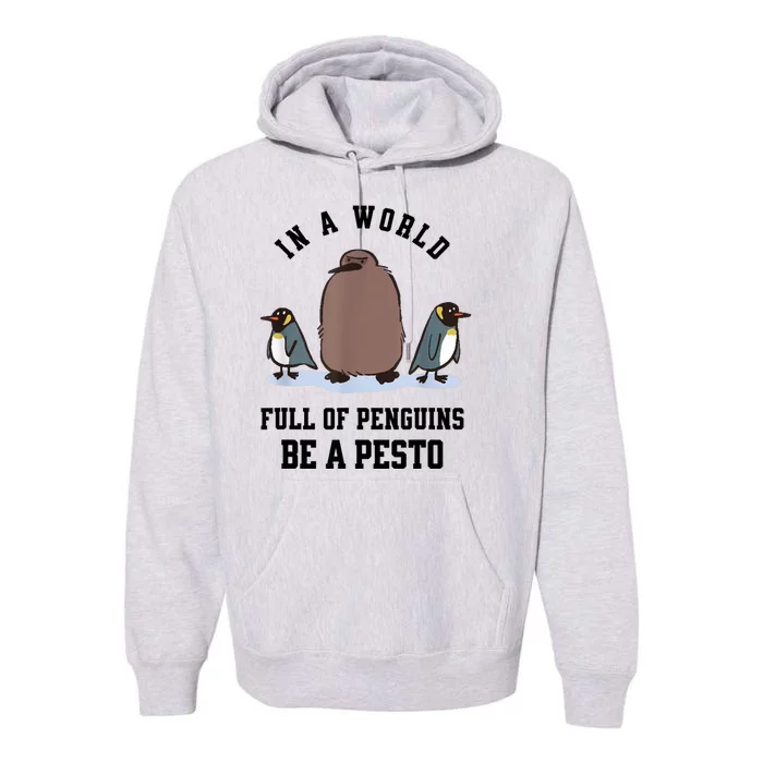 In A World Full Of Penguins Be A Pesto Funny Premium Hoodie