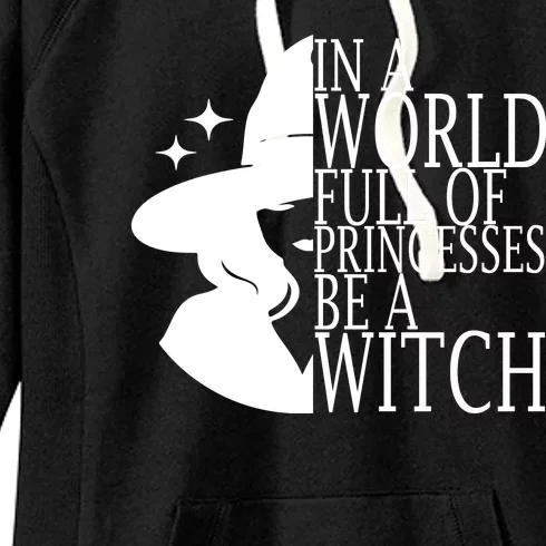 In A World Full Of Princesses Be A Witch Halloween Women's Fleece Hoodie