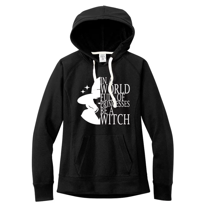 In A World Full Of Princesses Be A Witch Halloween Women's Fleece Hoodie