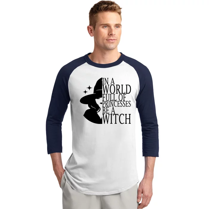 In A World Full Of Princesses Be A Witch Halloween Baseball Sleeve Shirt