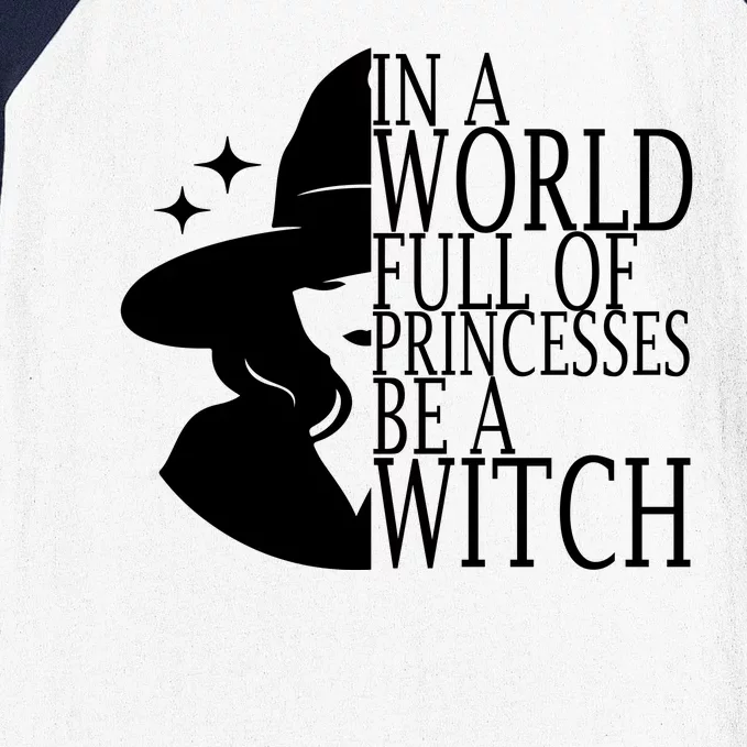 In A World Full Of Princesses Be A Witch Halloween Baseball Sleeve Shirt