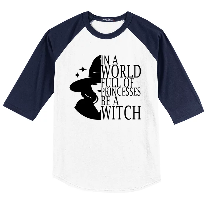 In A World Full Of Princesses Be A Witch Halloween Baseball Sleeve Shirt