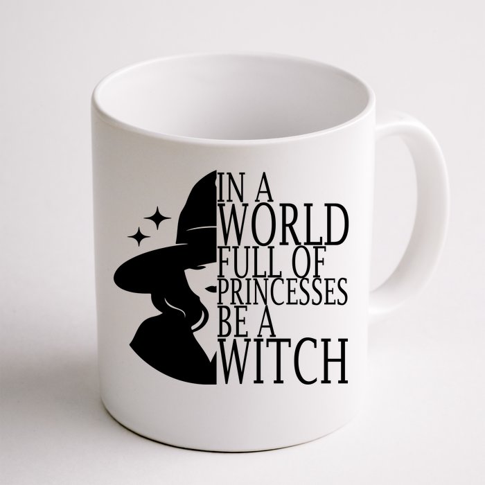 In A World Full Of Princesses Be A Witch Halloween Front & Back Coffee Mug