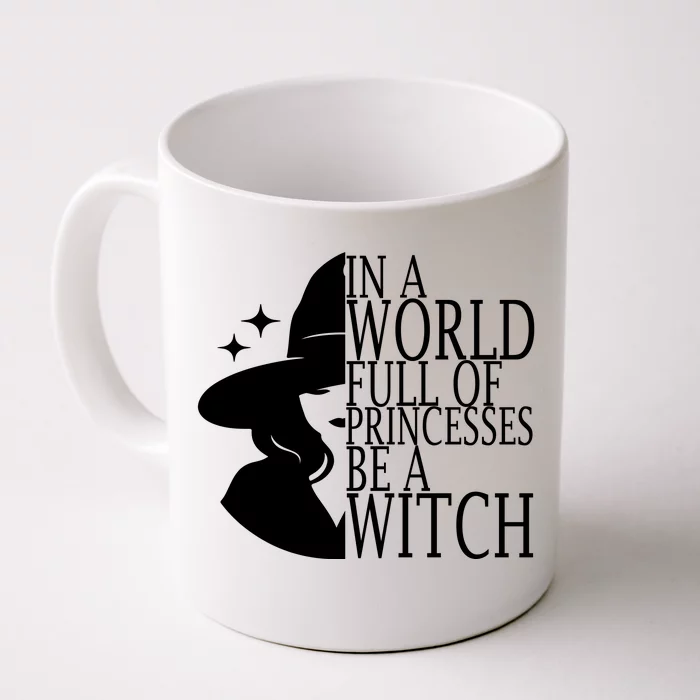 In A World Full Of Princesses Be A Witch Halloween Front & Back Coffee Mug