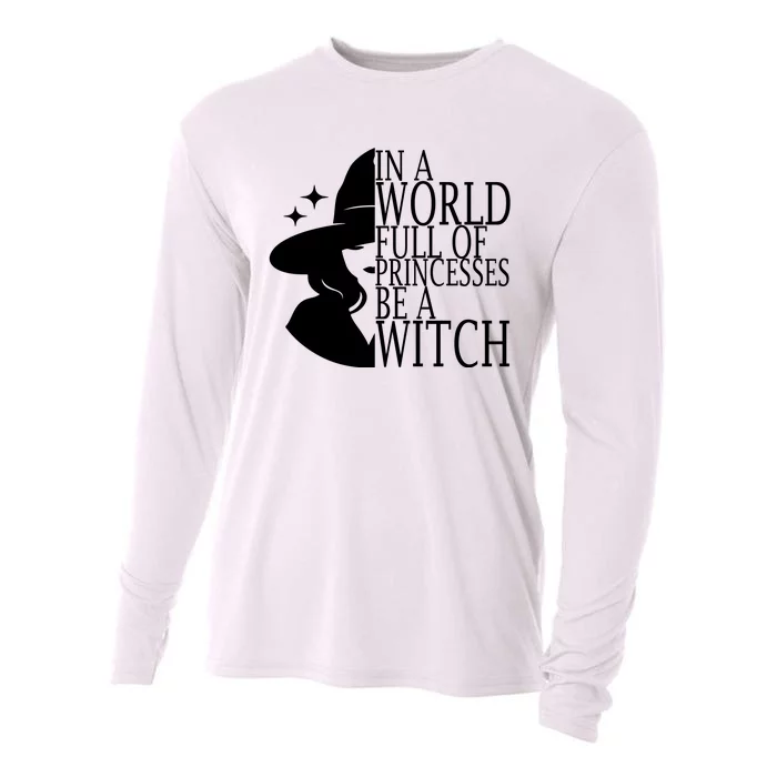 In A World Full Of Princesses Be A Witch Halloween Cooling Performance Long Sleeve Crew