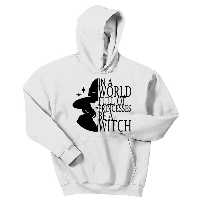 In A World Full Of Princesses Be A Witch Halloween Kids Hoodie