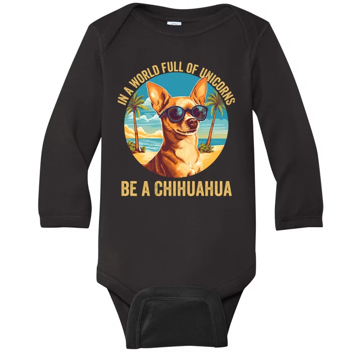 In A World Full Of Unicorns Be A Chihuahua Dog Lover Funny Chihuahua Mom Baby Long Sleeve Bodysuit