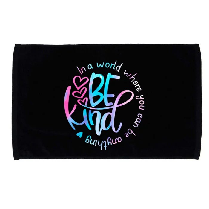 In A World Where You Can Be Anything Be Kind Kindness Microfiber Hand Towel