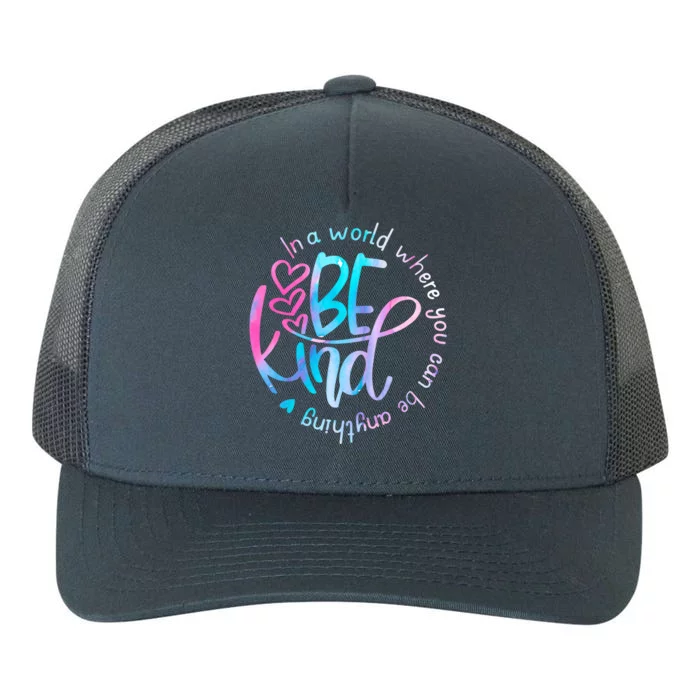 In A World Where You Can Be Anything Be Kind Kindness Yupoong Adult 5-Panel Trucker Hat