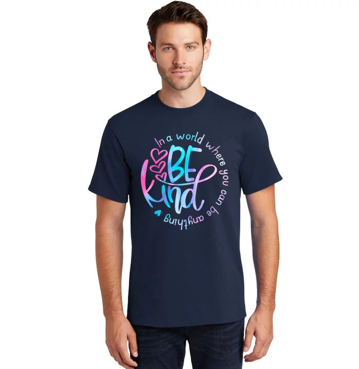 In A World Where You Can Be Anything Be Kind Kindness Tall T-Shirt