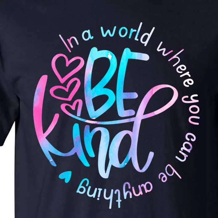 In A World Where You Can Be Anything Be Kind Kindness Tall T-Shirt