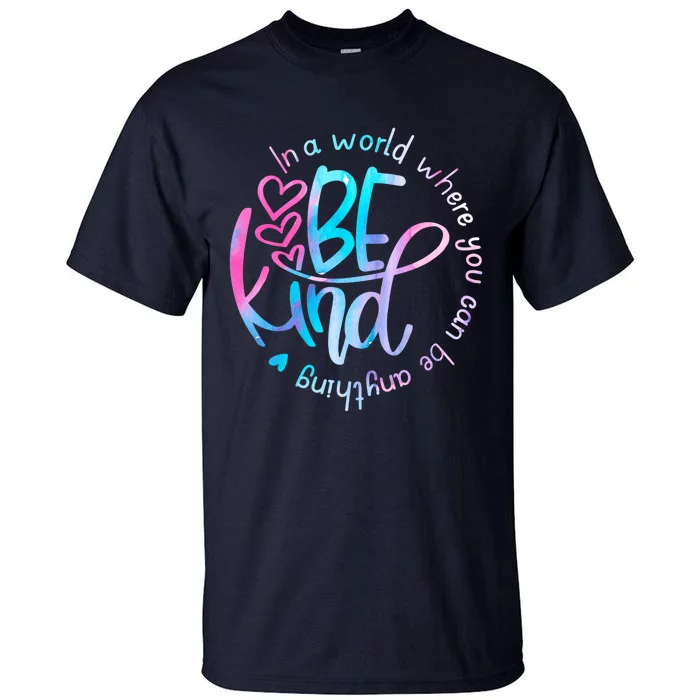 In A World Where You Can Be Anything Be Kind Kindness Tall T-Shirt