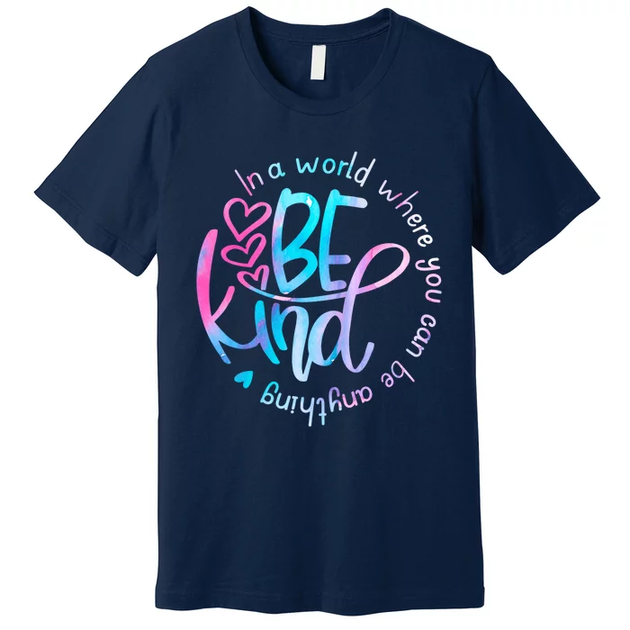 In A World Where You Can Be Anything Be Kind Kindness Premium T-Shirt