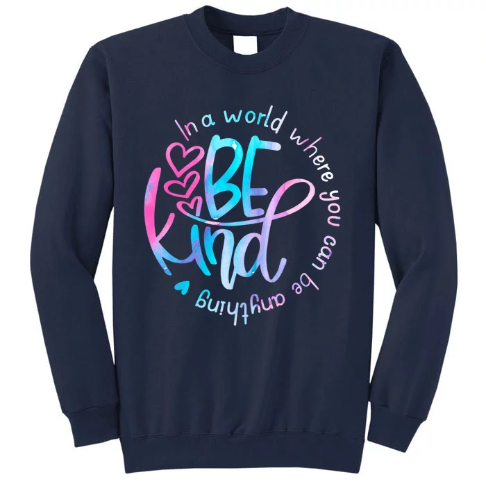 In A World Where You Can Be Anything Be Kind Kindness Tall Sweatshirt