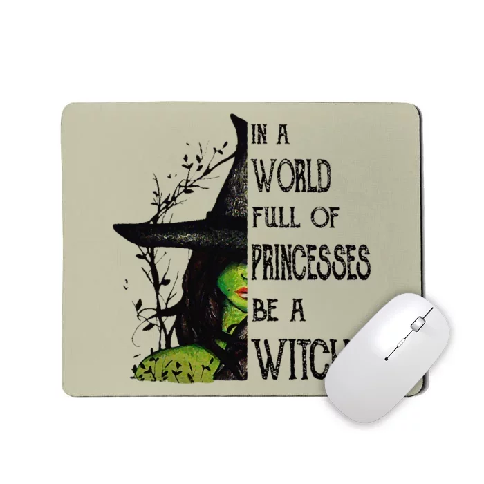 In A World Full Of Princesses Be A Witch Halloween Mousepad