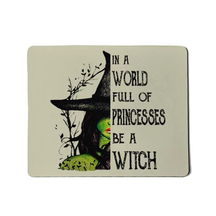 In A World Full Of Princesses Be A Witch Halloween Mousepad