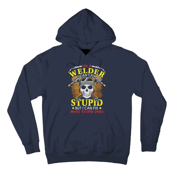 I'm A Welder I Can't Fix Stupid Funny Welding Tee Tall Hoodie