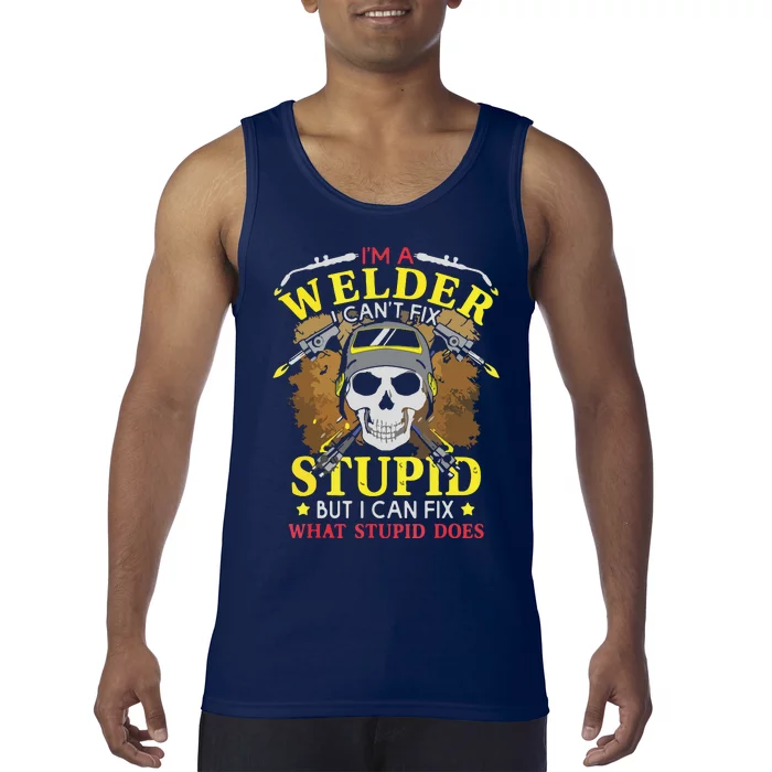 I'm A Welder I Can't Fix Stupid Funny Welding Tee Tank Top