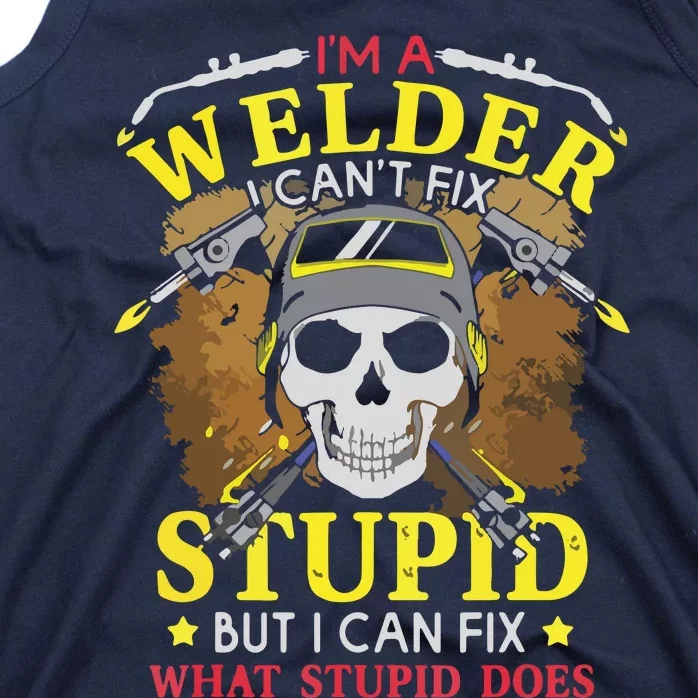 I'm A Welder I Can't Fix Stupid Funny Welding Tee Tank Top