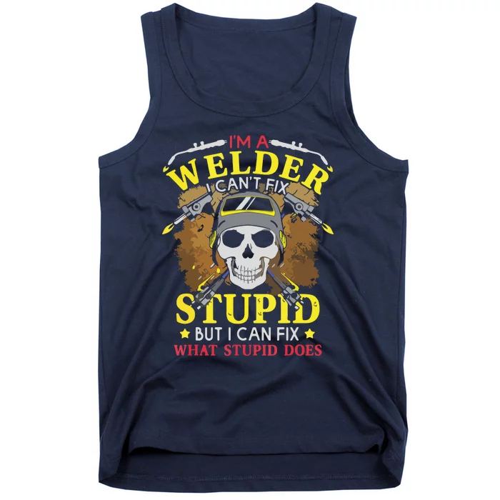 I'm A Welder I Can't Fix Stupid Funny Welding Tee Tank Top