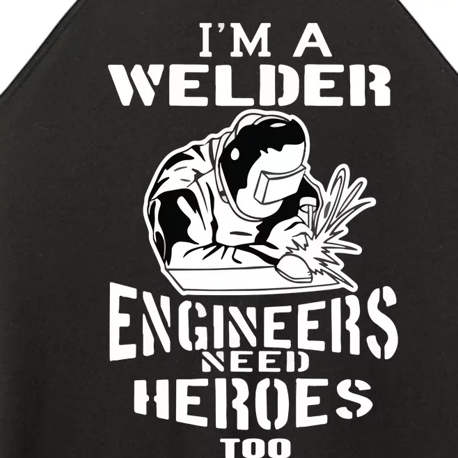 I'm A Welder Engineers Need Heroes Too Funny MIG Welder Women’s Perfect Tri Rocker Tank