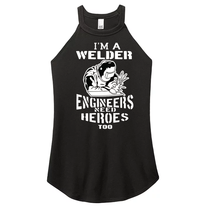 I'm A Welder Engineers Need Heroes Too Funny MIG Welder Women’s Perfect Tri Rocker Tank